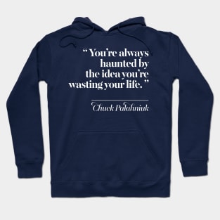 You’re always haunted by the idea you’re wasting your life. Hoodie